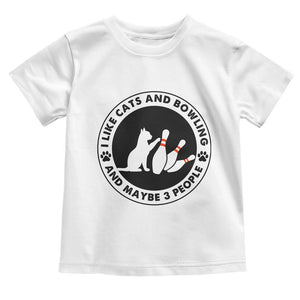 I Like Cats And Bowling And Maybe 3 People Toddler T Shirt Funny Cat Lovers TS12 White Print Your Wear