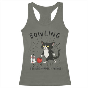 Bowling Because Murder Is Wrong Racerback Tank Top Funny Cat Lovers Gift TS12 Military Green Print Your Wear