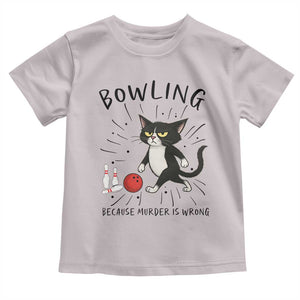 Bowling Because Murder Is Wrong Toddler T Shirt Funny Cat Lovers Gift TS12 Ice Gray Print Your Wear