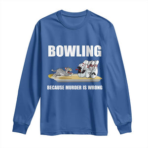 Funny Cat Long Sleeve Shirt Bowling Because Murder Is Wrong Gift TS12 Royal Blue Print Your Wear