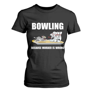 Funny Cat T Shirt For Women Bowling Because Murder Is Wrong Gift TS12 Black Print Your Wear