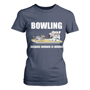 Funny Cat T Shirt For Women Bowling Because Murder Is Wrong Gift TS12 Navy Print Your Wear