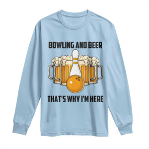 Bowling And Beer That's Why I'm Here Long Sleeve Shirt Drinking Bowling Gift TS12 Light Blue Print Your Wear