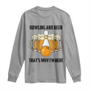 Bowling And Beer That's Why I'm Here Long Sleeve Shirt Drinking Bowling Gift TS12 Sport Gray Print Your Wear