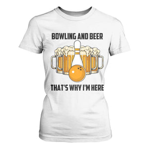 Bowling And Beer That's Why I'm Here T Shirt For Women Drinking Bowling Gift TS12 White Print Your Wear