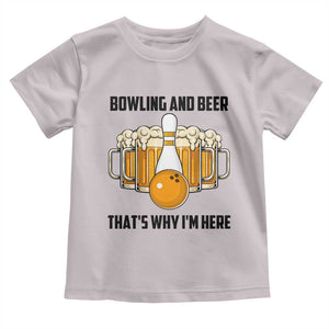 Bowling And Beer That's Why I'm Here Toddler T Shirt Drinking Bowling Gift TS12 Ice Gray Print Your Wear