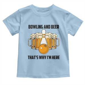 Bowling And Beer That's Why I'm Here Toddler T Shirt Drinking Bowling Gift TS12 Light Blue Print Your Wear