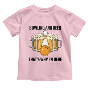 Bowling And Beer That's Why I'm Here Toddler T Shirt Drinking Bowling Gift TS12 Light Pink Print Your Wear