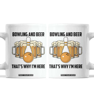 Bowling And Beer That's Why I'm Here Coffee Mug Drinking Bowling Gift TS12 White Print Your Wear