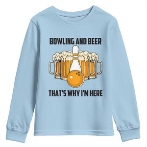Bowling And Beer That's Why I'm Here Youth Sweatshirt Drinking Bowling Gift TS12 Light Blue Print Your Wear