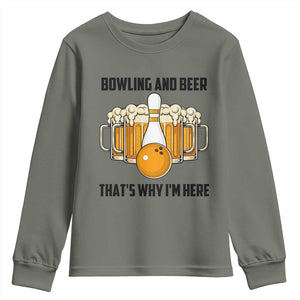 Bowling And Beer That's Why I'm Here Youth Sweatshirt Drinking Bowling Gift TS12 Military Green Print Your Wear