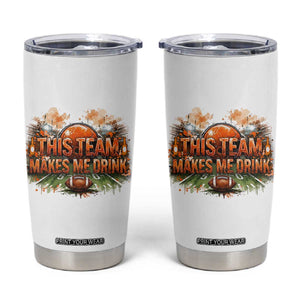 This Team Makes Me Drink Tumbler Cup CFBB Fan Gift TS12 White Print Your Wear