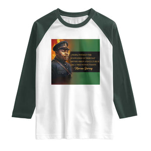 Marcus Garvey Pan African Flag Raglan Shirt A People Without Knowledge Of Their Past Quote TS12 White Dark Forest Green Print Your Wear