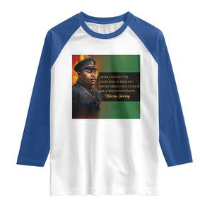 Marcus Garvey Pan African Flag Raglan Shirt A People Without Knowledge Of Their Past Quote TS12 White Royal Print Your Wear