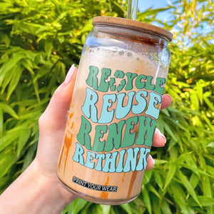 Recycle Reuse Renew Rethink Glass Can Eco Friendly Earth Day TS12 Black Print Your Wear