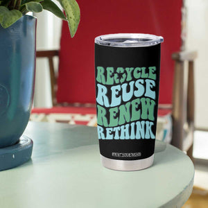 Recycle Reuse Renew Rethink Tumbler Cup Eco Friendly Earth Day TS12 Print Your Wear
