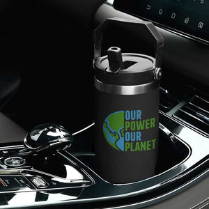 Our Power Our Planet Flip Straw Tumbler Earth Day Words Environmentalist Gift TS12 Print Your Wear