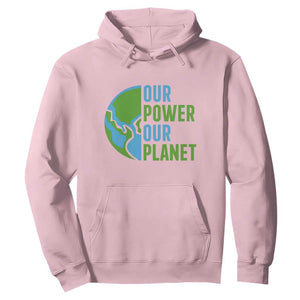 Our Power Our Planet Hoodie Earth Day Words Environmentalist Gift TS12 Light Pink Print Your Wear