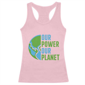 Our Power Our Planet Racerback Tank Top Earth Day Words Environmentalist Gift TS12 Light Pink Print Your Wear