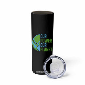 Our Power Our Planet Skinny Tumbler Earth Day Words Environmentalist Gift TS12 Print Your Wear