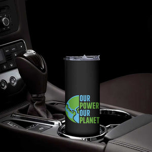 Our Power Our Planet Skinny Tumbler Earth Day Words Environmentalist Gift TS12 Print Your Wear