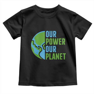 Our Power Our Planet Toddler T Shirt Earth Day Words Environmentalist Gift TS12 Black Print Your Wear