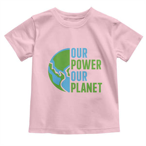 Our Power Our Planet Toddler T Shirt Earth Day Words Environmentalist Gift TS12 Light Pink Print Your Wear