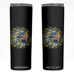Save The Planet Earth Day Skinny Tumbler Our Power Our Planet TS12 Black Print Your Wear
