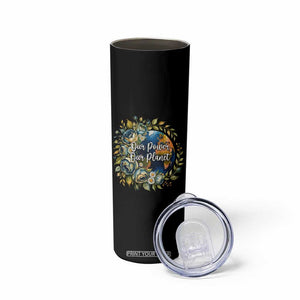 Save The Planet Earth Day Skinny Tumbler Our Power Our Planet TS12 Print Your Wear