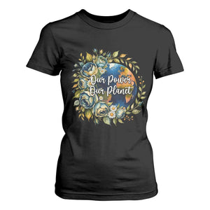 Save The Planet Earth Day T Shirt For Women Our Power Our Planet TS12 Black Print Your Wear