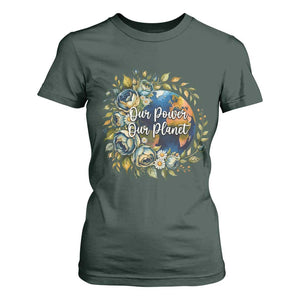 Save The Planet Earth Day T Shirt For Women Our Power Our Planet TS12 Dark Forest Green Print Your Wear