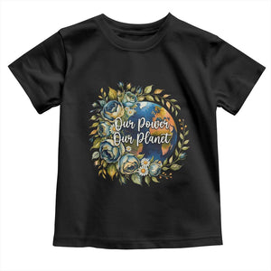 Save The Planet Earth Day Toddler T Shirt Our Power Our Planet TS12 Black Print Your Wear