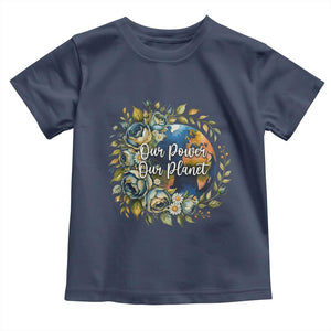 Save The Planet Earth Day Toddler T Shirt Our Power Our Planet TS12 Navy Print Your Wear