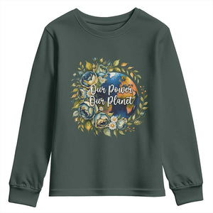 Save The Planet Earth Day Youth Sweatshirt Our Power Our Planet TS12 Dark Forest Green Print Your Wear