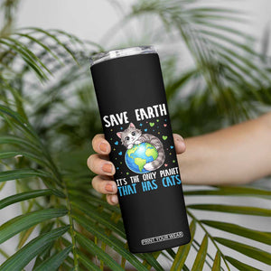 Earth Day Skinny Tumbler Save Earth Its The Only Planet With Cats TS12 Print Your Wear