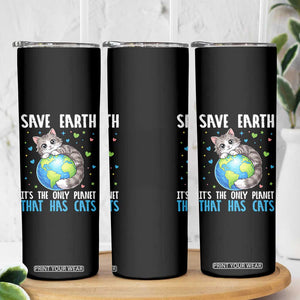 Earth Day Skinny Tumbler Save Earth Its The Only Planet With Cats TS12 Print Your Wear