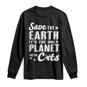 Earth Day Cat Lover Long Sleeve Shirt Save Earth Its The Only Planet With Cats TS12 Black Print Your Wear