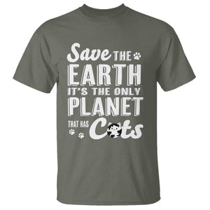 Earth Day Cat Lover T Shirt Save Earth Its The Only Planet With Cats TS12 Military Green Print Your Wear
