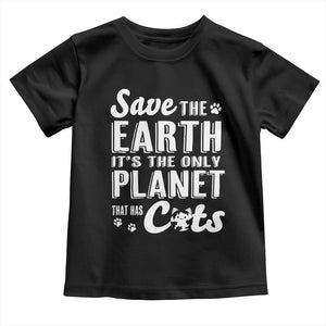 Earth Day Cat Lover Toddler T Shirt Save Earth Its The Only Planet With Cats TS12 Black Print Your Wear