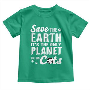Earth Day Cat Lover Toddler T Shirt Save Earth Its The Only Planet With Cats TS12 Irish Green Print Your Wear