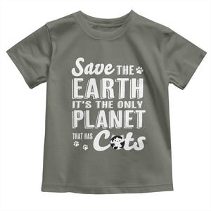Earth Day Cat Lover Toddler T Shirt Save Earth Its The Only Planet With Cats TS12 Military Green Print Your Wear
