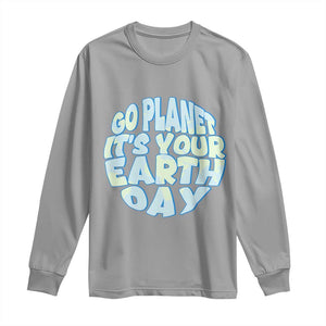 Go Planet It Is Your Earth Day Long Sleeve Shirt Environmental Activism TS12 Sport Gray Print Your Wear