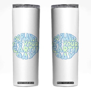 Go Planet It Is Your Earth Day Skinny Tumbler Environmental Activism TS12 White Print Your Wear