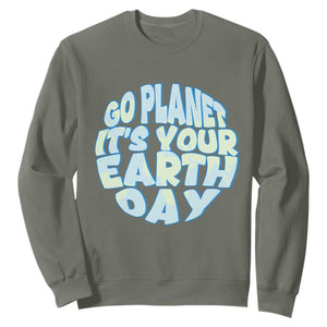 Go Planet It Is Your Earth Day Sweatshirt Environmental Activism TS12 Military Green Print Your Wear