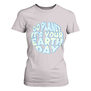 Go Planet It Is Your Earth Day T Shirt For Women Environmental Activism TS12 Ice Gray Print Your Wear