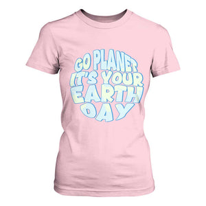 Go Planet It Is Your Earth Day T Shirt For Women Environmental Activism TS12 Light Pink Print Your Wear