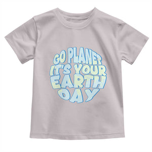 Go Planet It Is Your Earth Day Toddler T Shirt Environmental Activism TS12 Ice Gray Print Your Wear