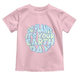 Go Planet It Is Your Earth Day Toddler T Shirt Environmental Activism TS12 Light Pink Print Your Wear