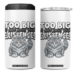 Funny Maine Coon Cat 4 in 1 Can Cooler Tumbler Too Big To Care About Your Existence TS12 One Size: 16 oz White Print Your Wear