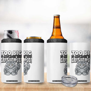 Funny Maine Coon Cat 4 in 1 Can Cooler Tumbler Too Big To Care About Your Existence TS12 Print Your Wear